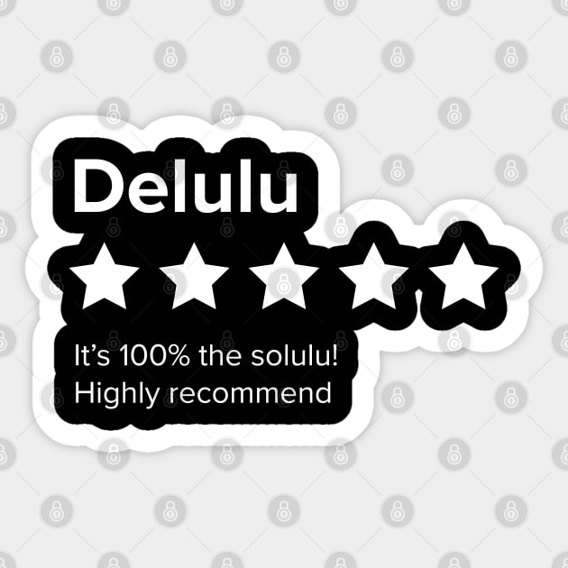 Delulu - 5 Star review. Delulu is the Solulu. Delusion is the solution. Sticker by YourGoods